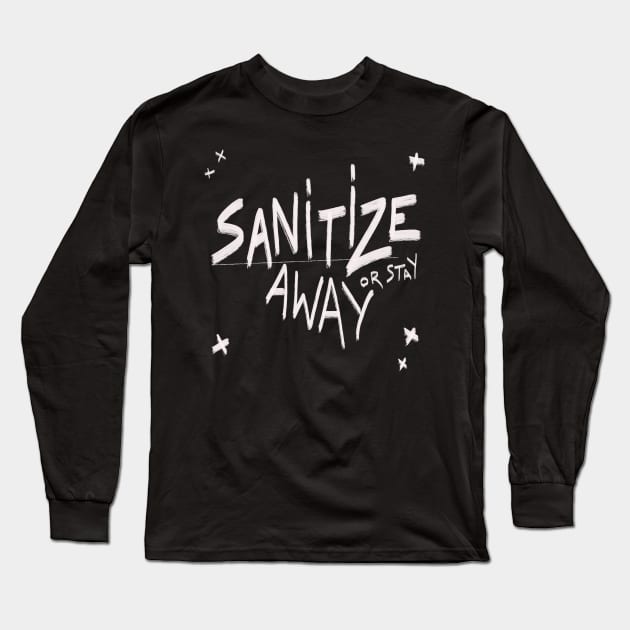 Sanitize or  stay away Long Sleeve T-Shirt by KO-of-the-self